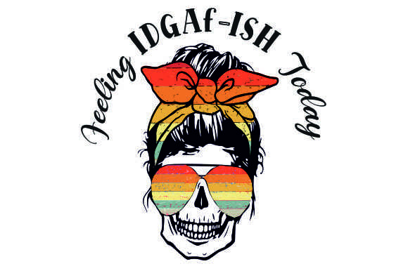 Feeling IDGAF Ish Today Skull Retro
